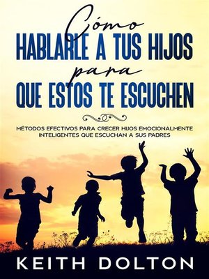 cover image of Cómo Hablarle a tus Hijos para que estos te Escuchen